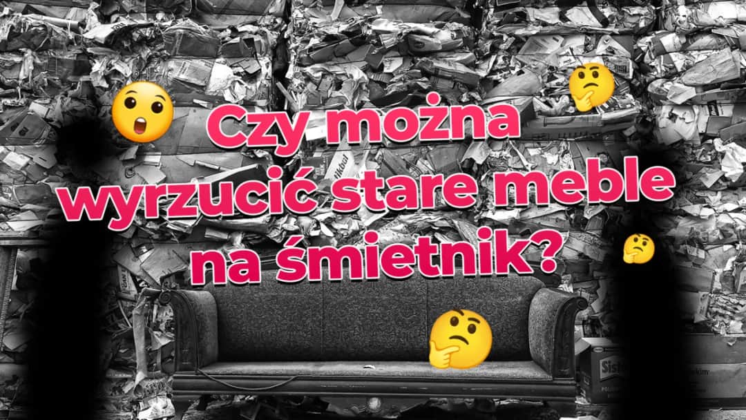 Czy można wyrzucić stare meble na śmietnik? Prawda o legalnej utylizacji