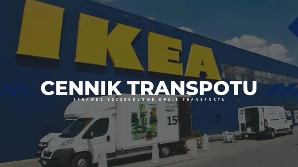 Ile kosztuje transport mebli z IKEA? Zobacz szczegółowe ceny i opcje dostawy
